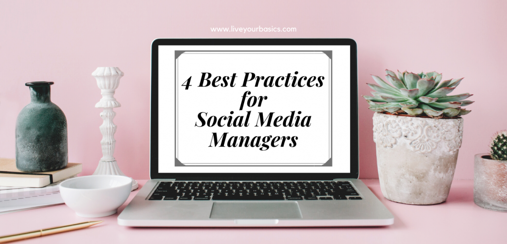 4 Best Practices for Social Media Managers live your basics